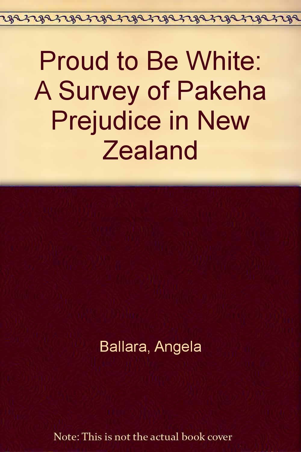 Proud to Be White: A Survey of Pakeha Prejudice in New Zealand Social Sciences