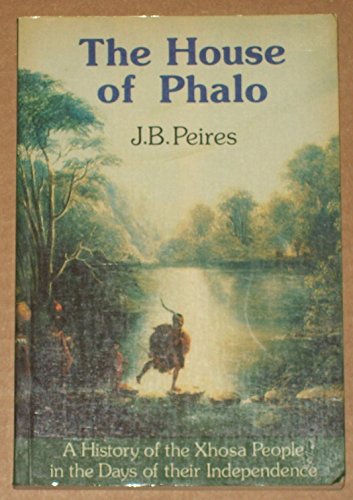 The house of Phalo: A history of the Xhosa people in the days of their independence (New history of southern Africa series) Books