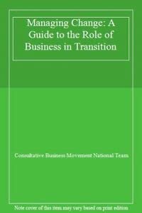 Managing Change: A Guide to the Role of Business in Transition Business, Finance & Career