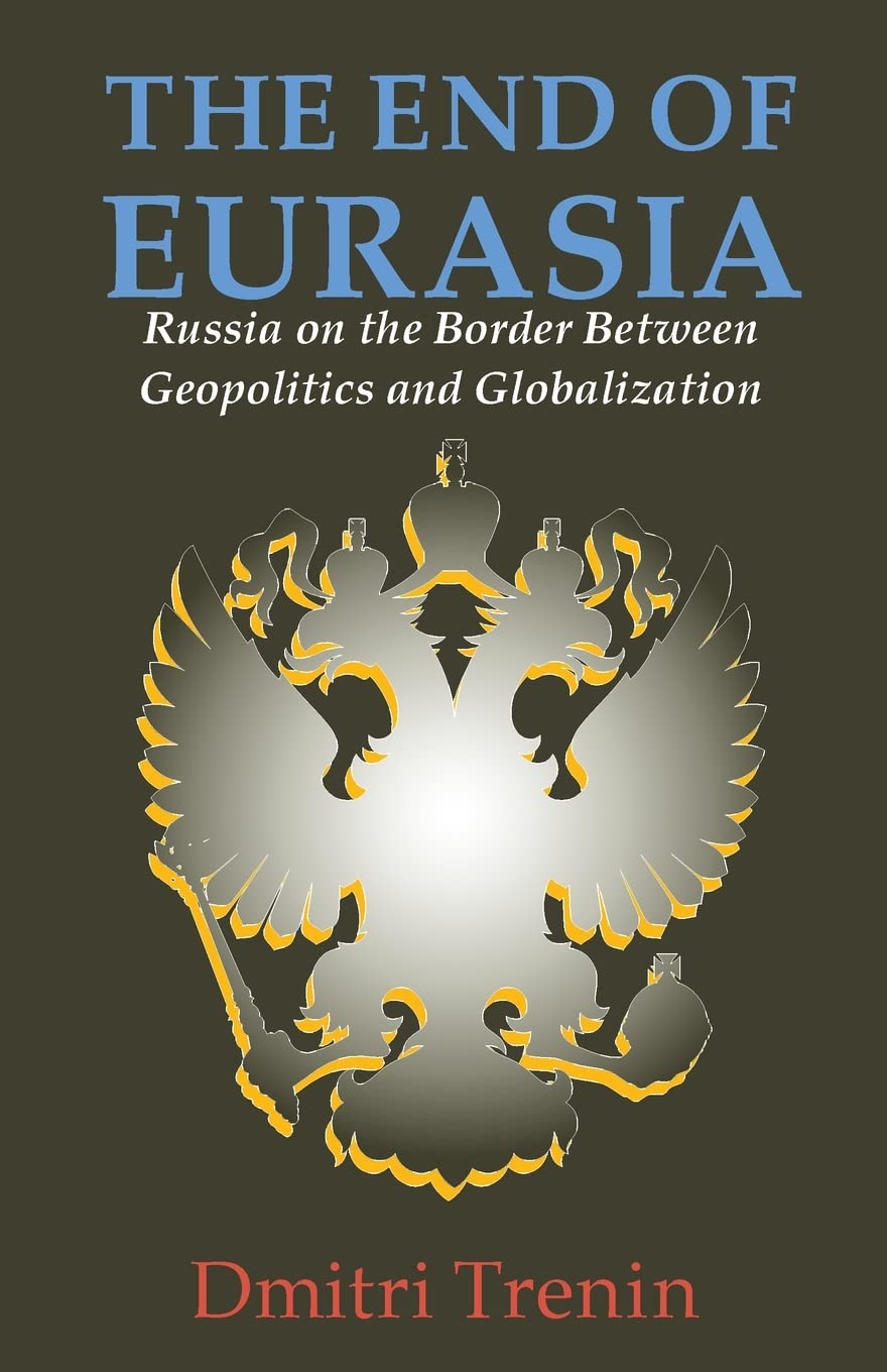 End of Eurasia: Russia on the Border Between Geopolitics and Globalization Business, Finance & Career