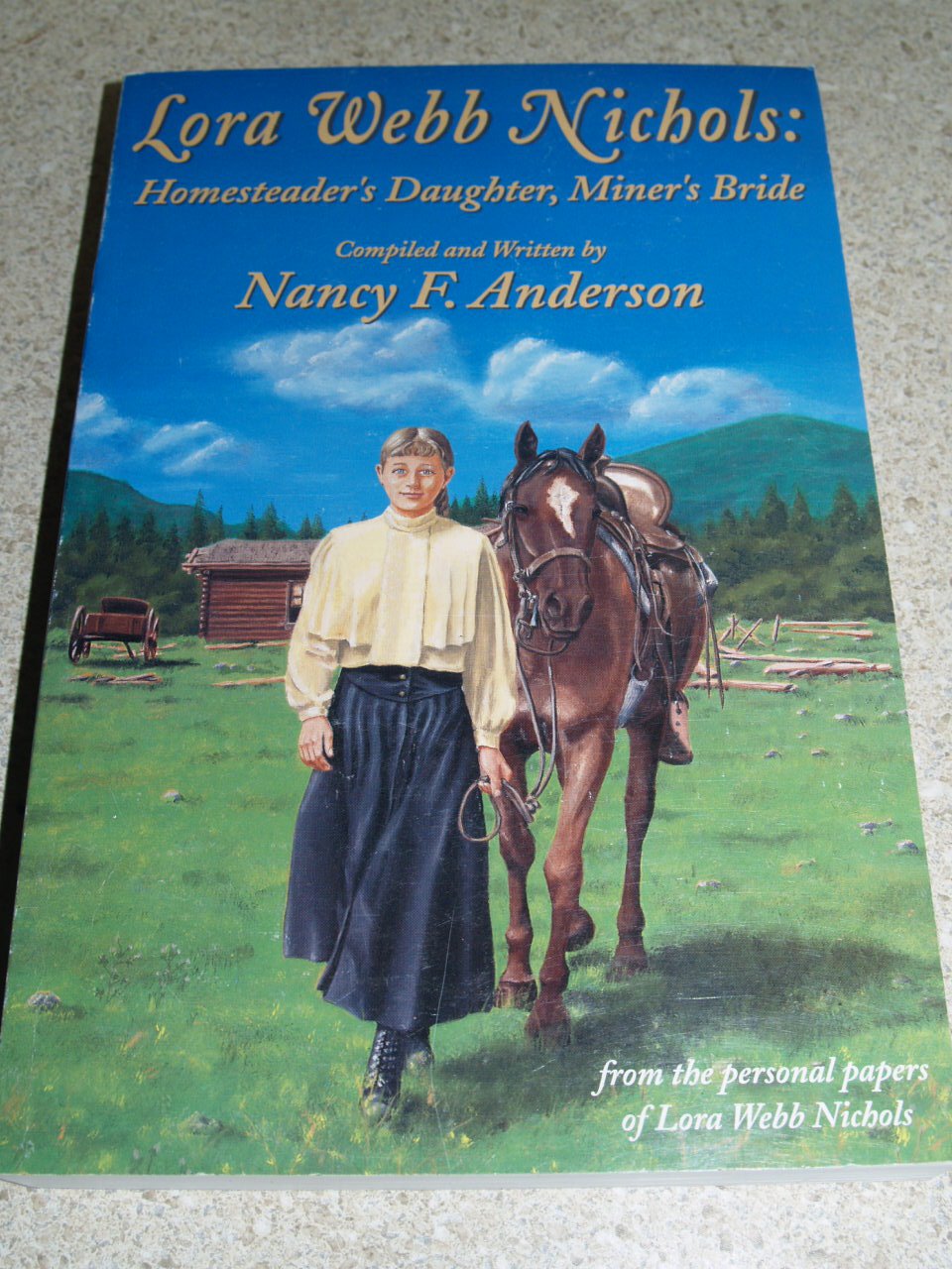 Lora Webb Nichols: Homesteader's Daughter, Miner's Bride Memories