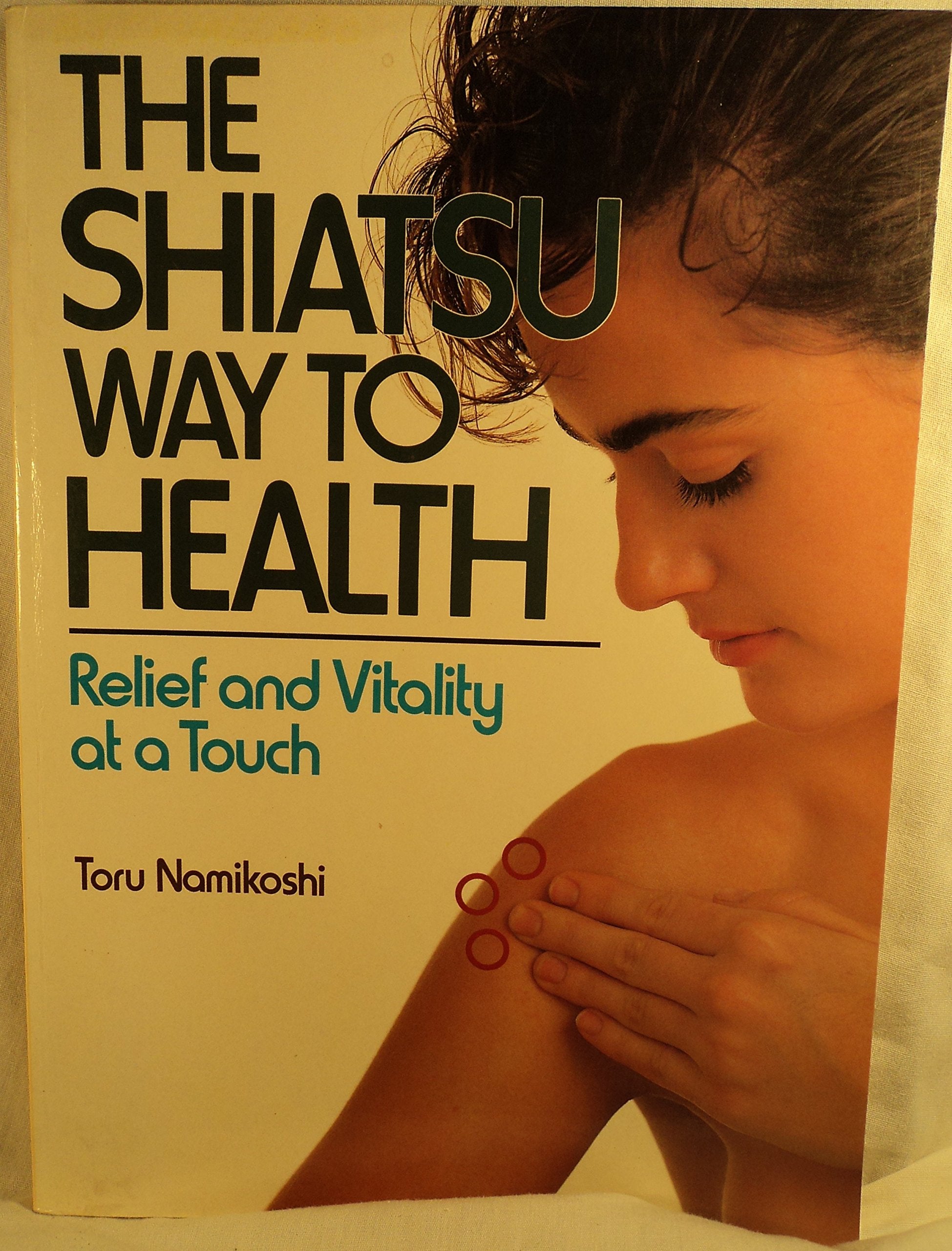 Shiatsu Way to Health: Relief and Vitality at a Touch Health, Nutrition & Fitness