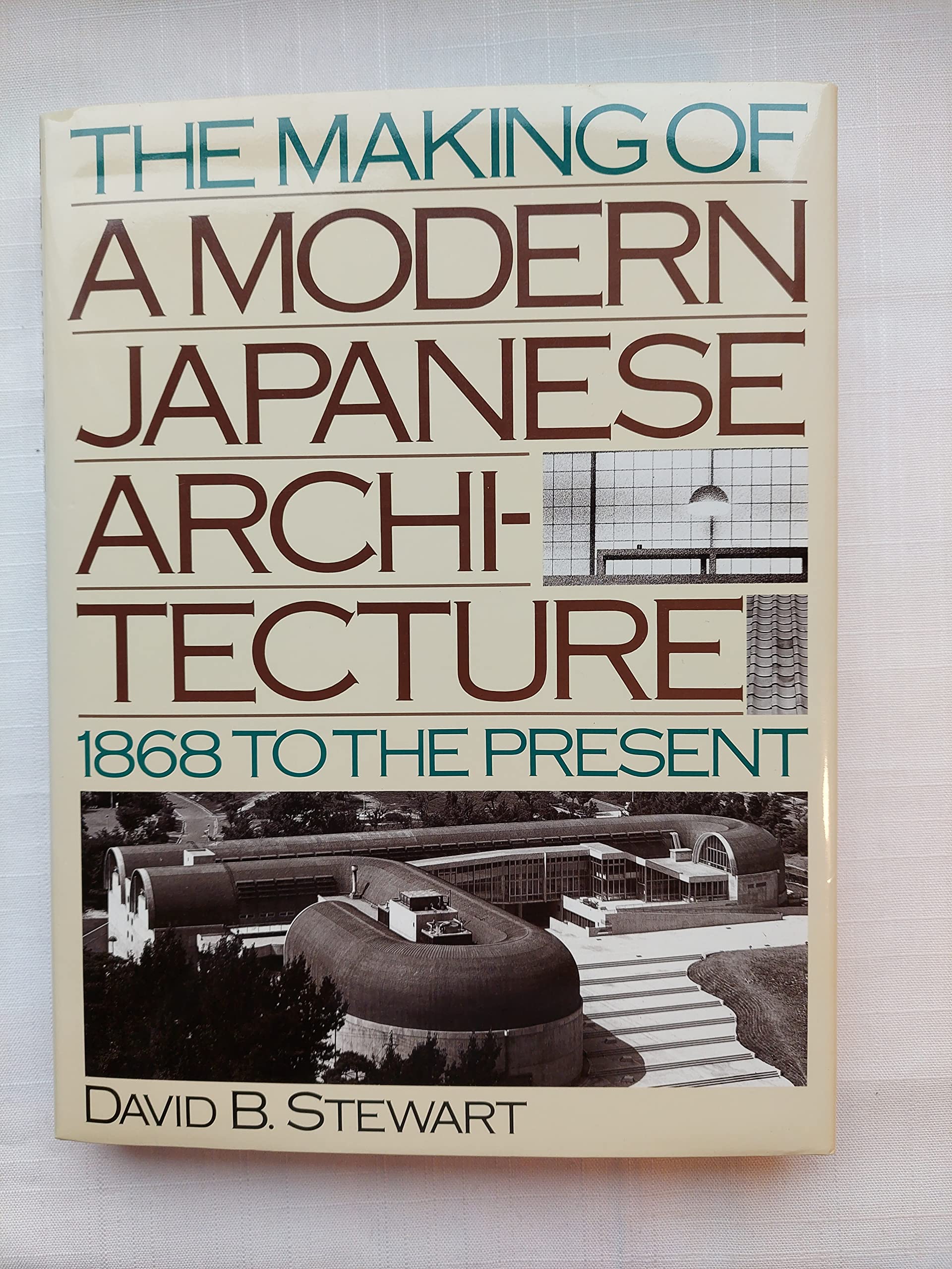 The Making of a Modern Japanese Architecture: 1868 To the Present Architecture