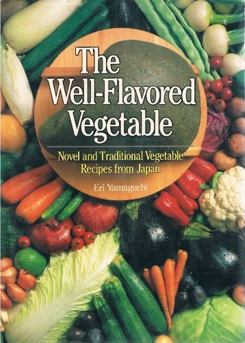 The Well-Flavored Vegetable: Novel and Traditional Vegetable Recipes from Japan Leisure, Home & Garden