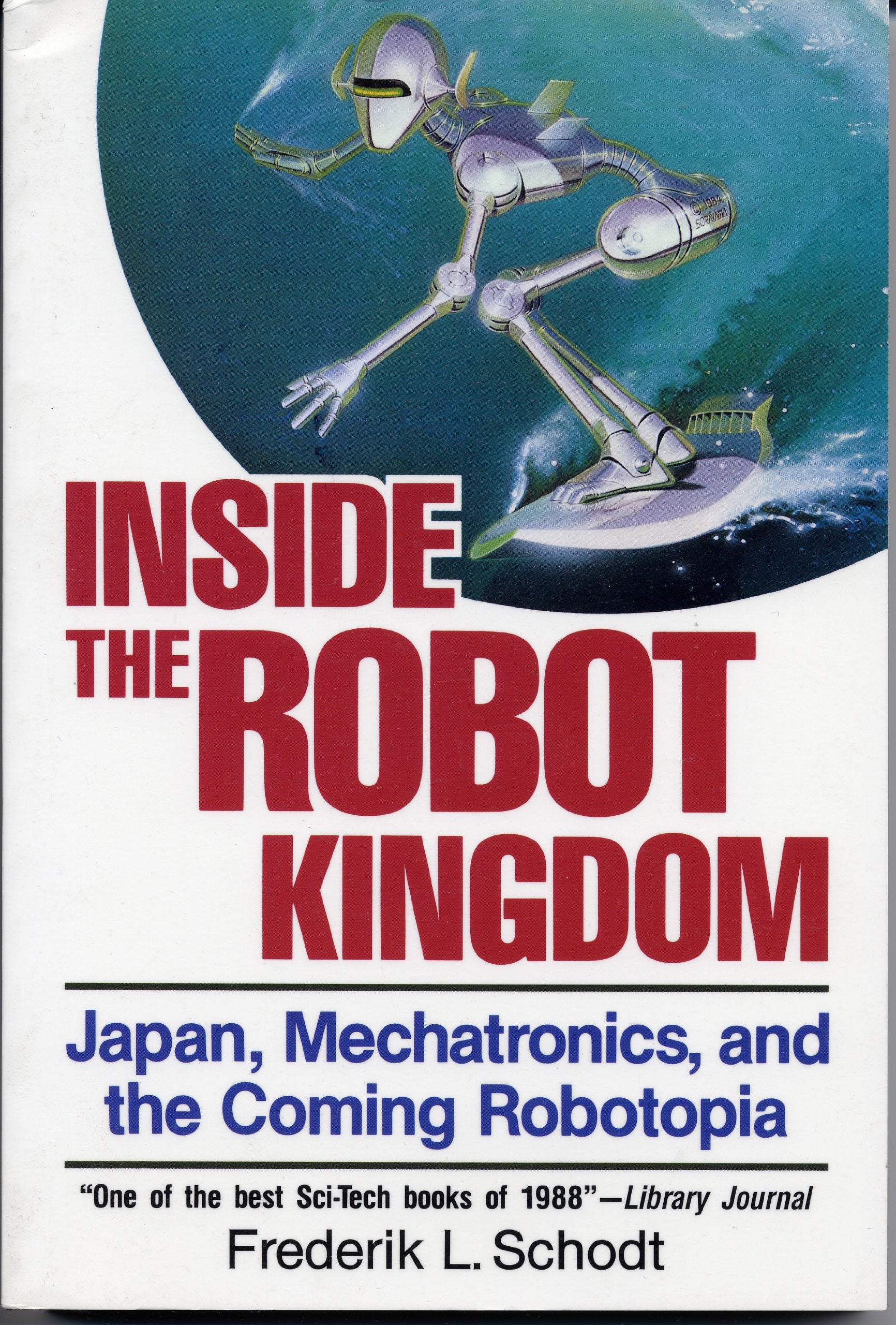 Inside the Robot Kingdom: Japan, Mechatronics and the Coming Robotopia: Japan, Mechatronics and Coming Robotopia Social Sciences