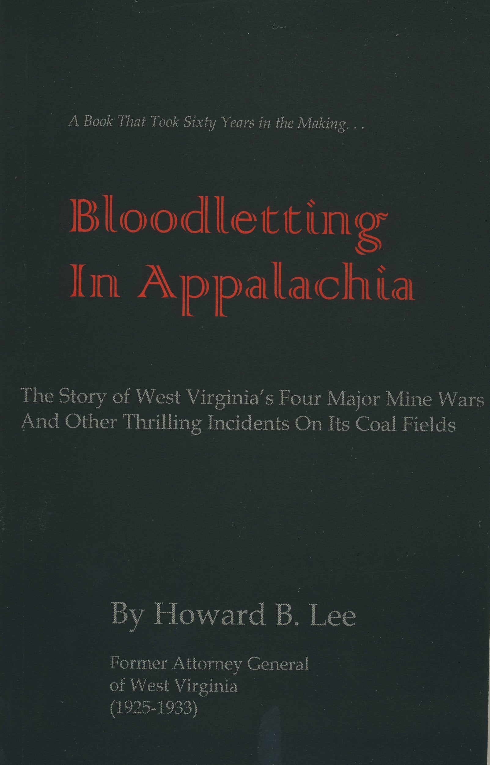 Bloodletting in Appalachia: The Story of West Virginia's Four Major Mine Wars and Other Thrilling Incidents of Its Coal Fields Politics & History