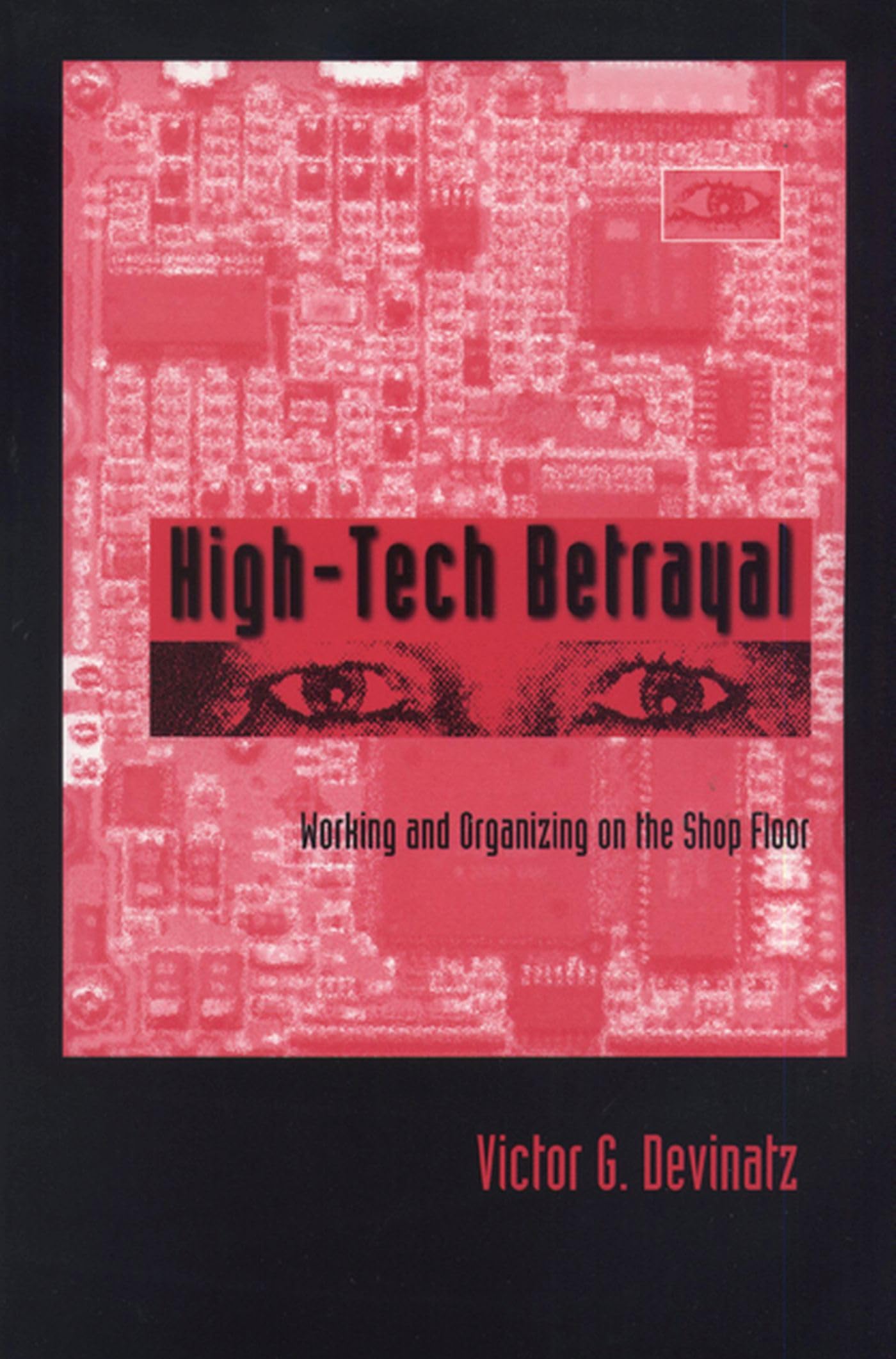 High-Tech Betrayal: Working and Organizing on the Shop Floor Social Sciences