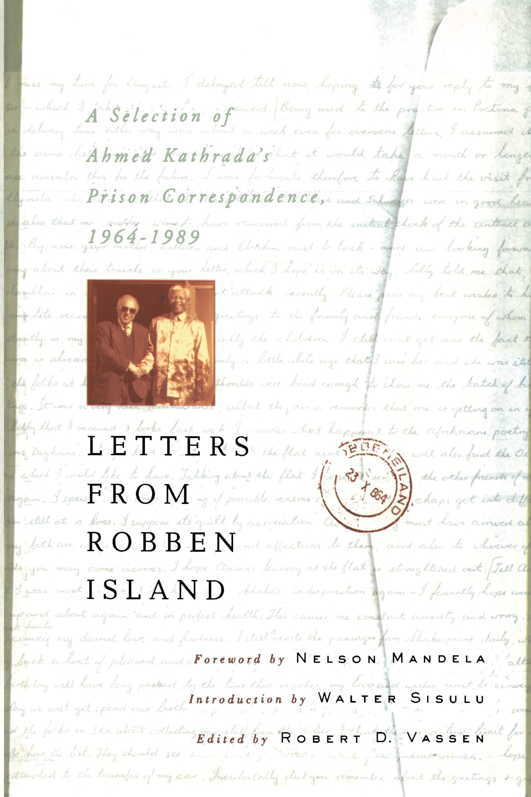 Letters from Robben Island: Ahmed Kathrada's Prison Correspondence, 1964-1989 Essays & Short Stories