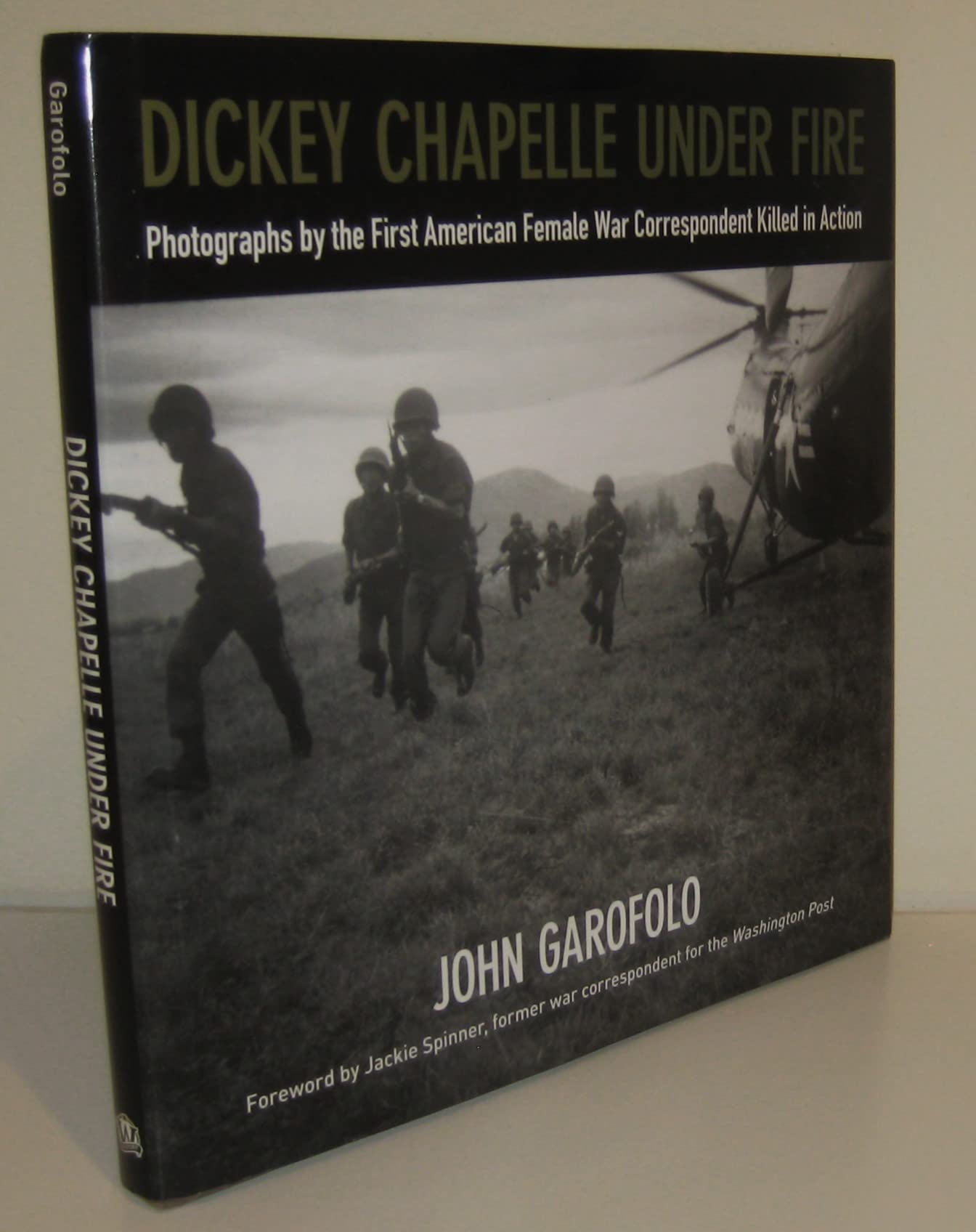 Dickey Chapelle Under Fire: Photographs by the First American Female War Correspondent Killed in Action Art & Literature