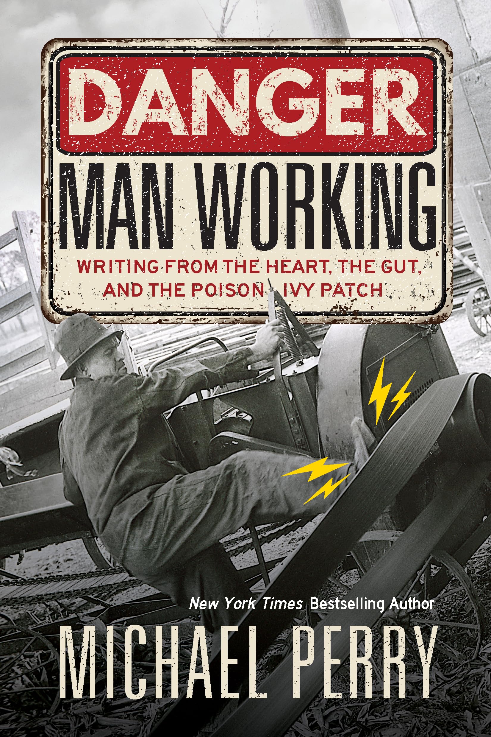 Danger, Man Working: Writing from the Heart, the Gut, and the Poison Ivy Patch Contemporary literature
