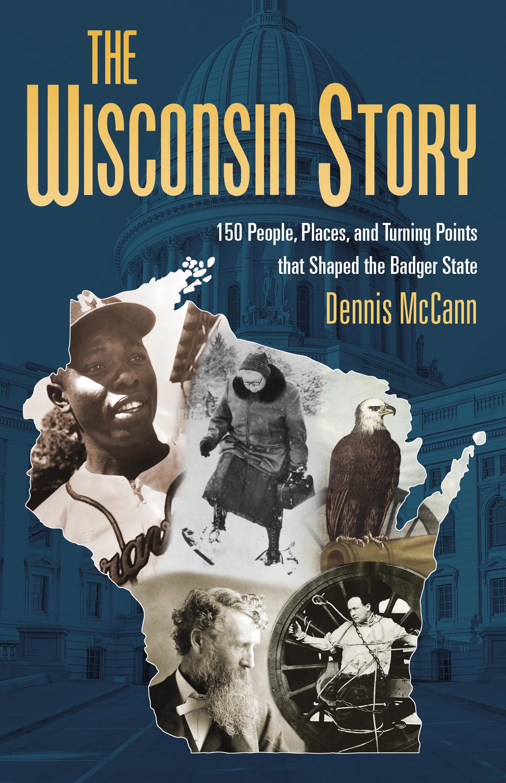 The Wisconsin Story: 150 People, Places, and Turning Points That Shaped the Badger State Social Sciences