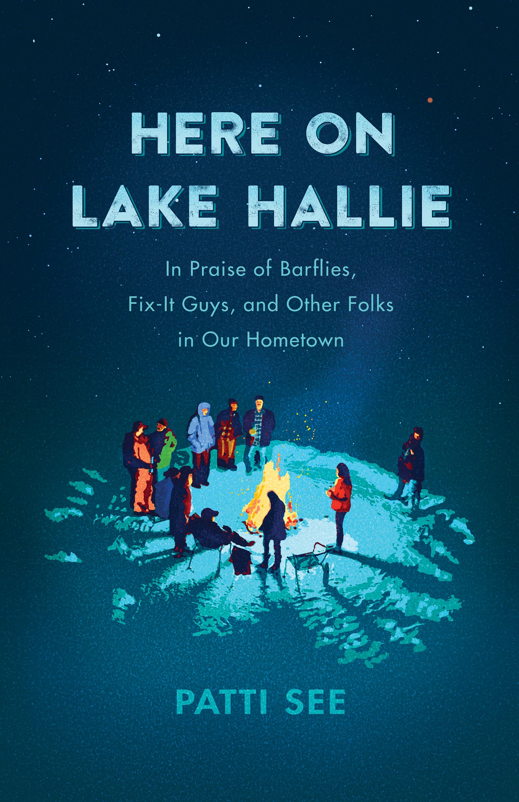 Here on Lake Hallie: In Praise of Barflies, Fix-it Guys, and Other Folks in Our Hometown Essays & Short Stories
