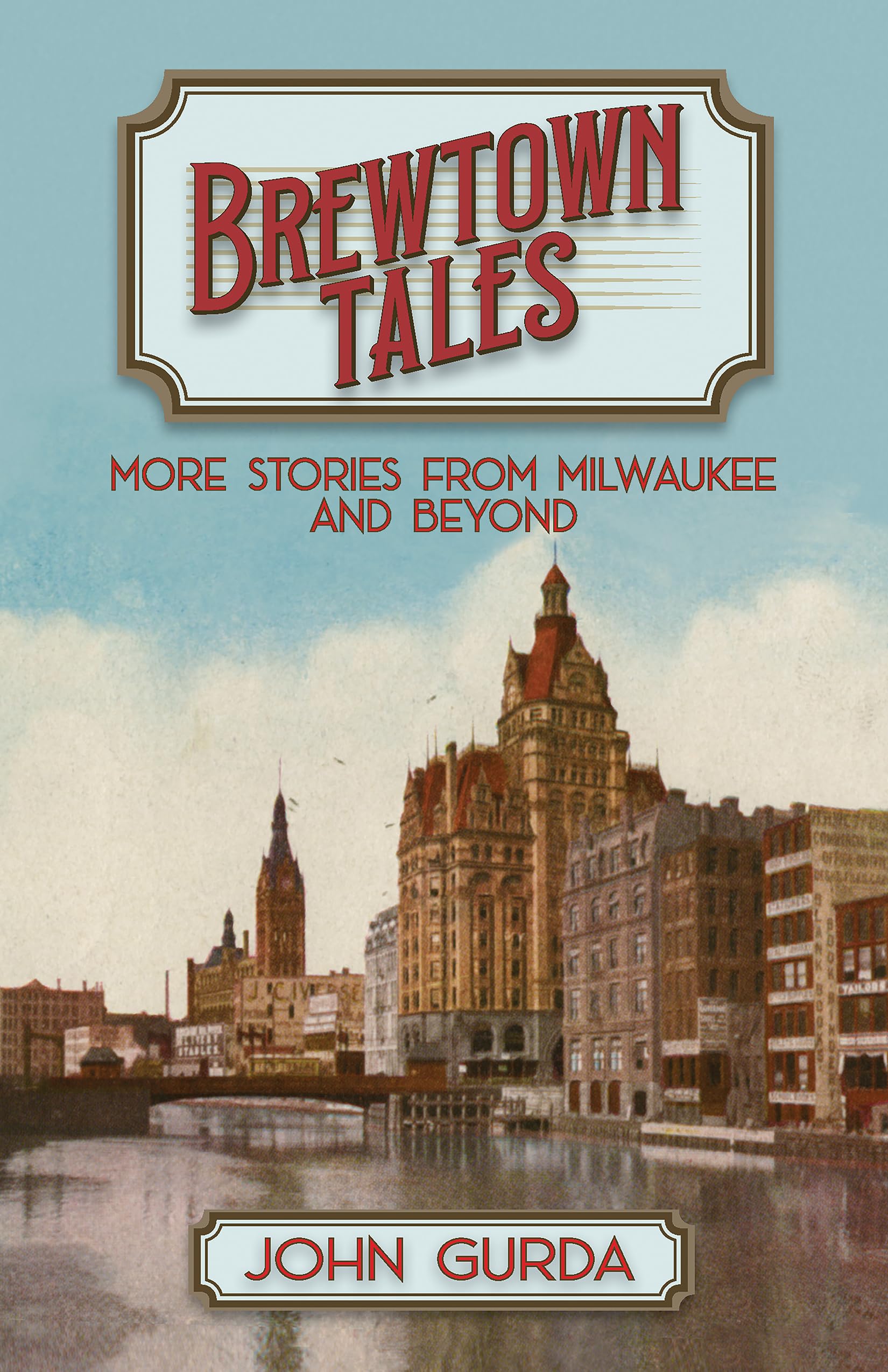 Brewtown Tales: More Stories from Milwaukee and Beyond Essays & Short Stories