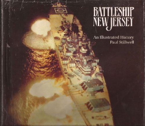 Battleship New Jersey: An Illustrated History Politics & History