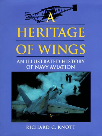 A Heritage of Wings: An Illustrated History of Navy Aviation Politics & History