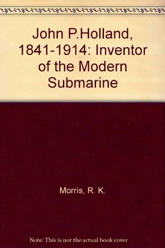 John P.Holland, 1841-1914: Inventor of the Modern Submarine Books