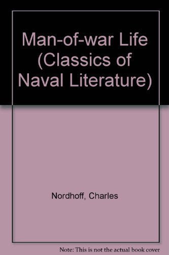 Man-Of-War Life: A Boy's Experience in the United States Navy, During a Voyage Around the World, in a Ship of the Line (CLASSICS OF NAVAL LITERATURE) Social Sciences