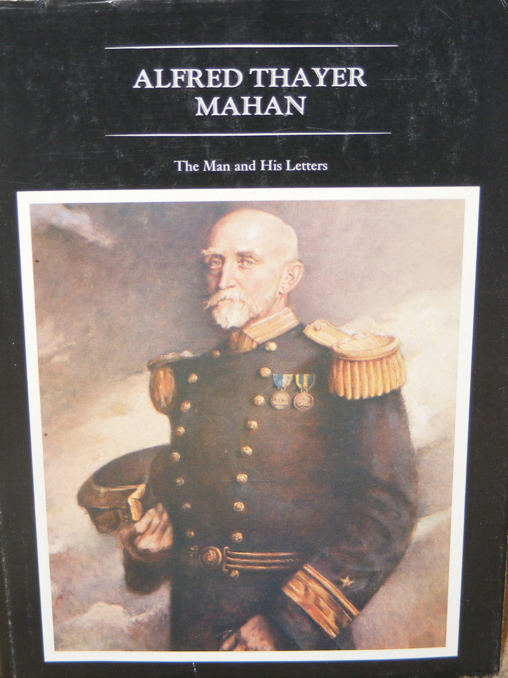 Alfred Thayer Mahan: The Man and His Letters Memories