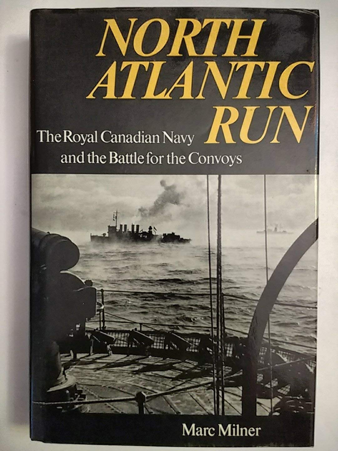 North Atlantic Run: The Royal Canadian Navy and the Battle for the Convoys Politics & History