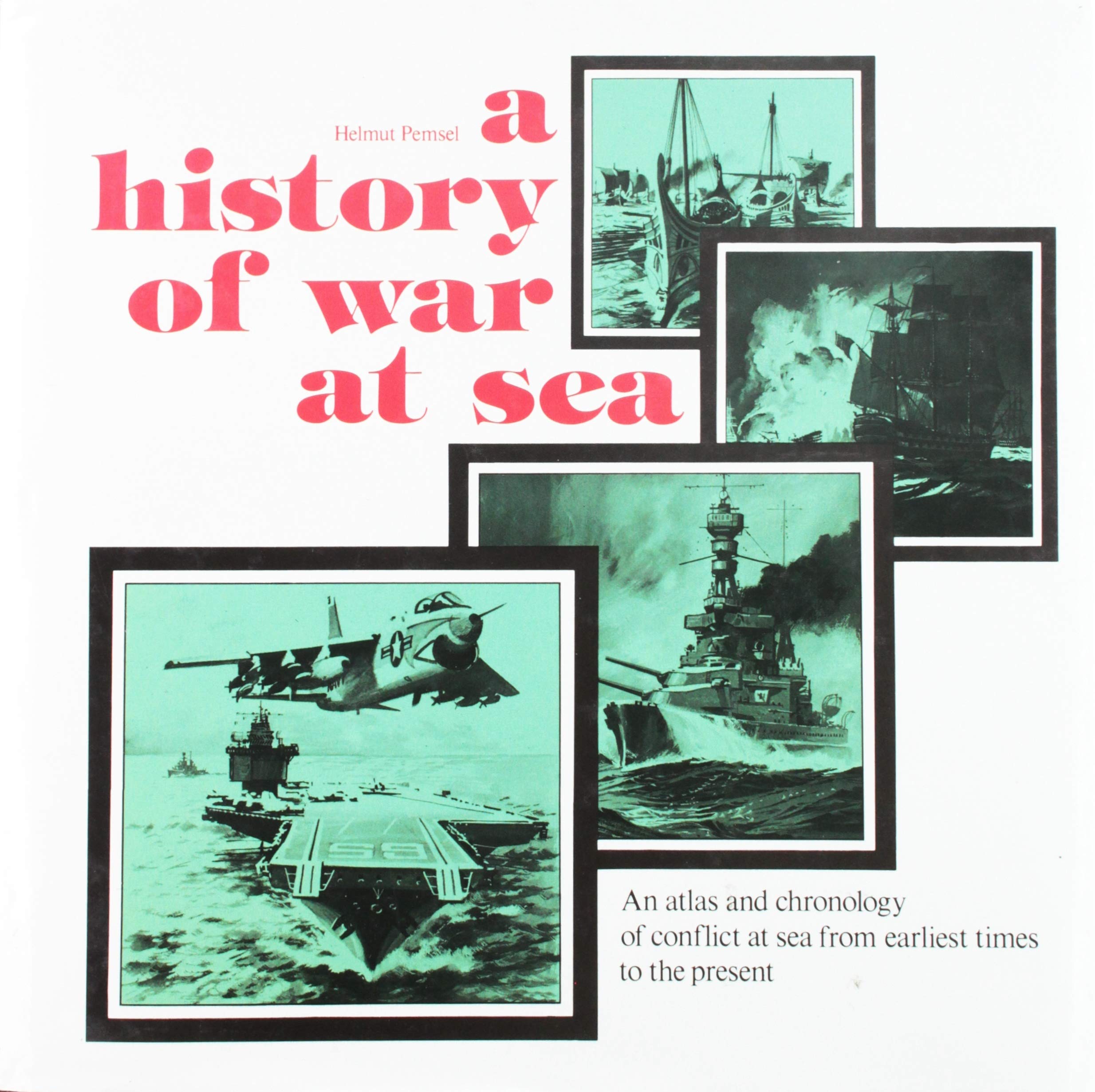 History of War at Sea: An Atlas and Chronology of Conflict at Sea from Earliest Times to the Present. Tr by Major I.G.D.G. Smith book