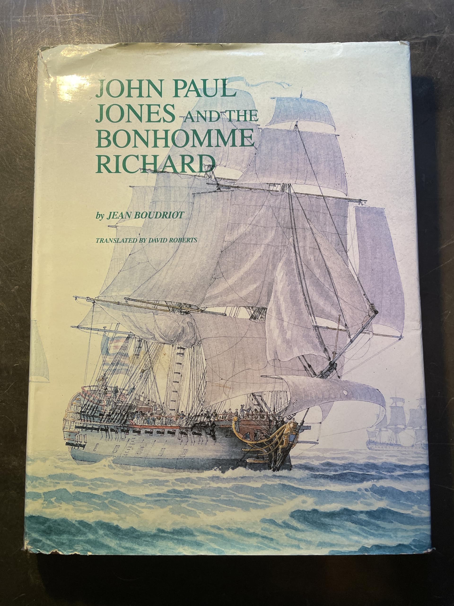 John Paul Jones and the Bonhomme Richard: A Reconstruction of the Ship and an Account of the Battle With H.M.S. Serapis Politics & History