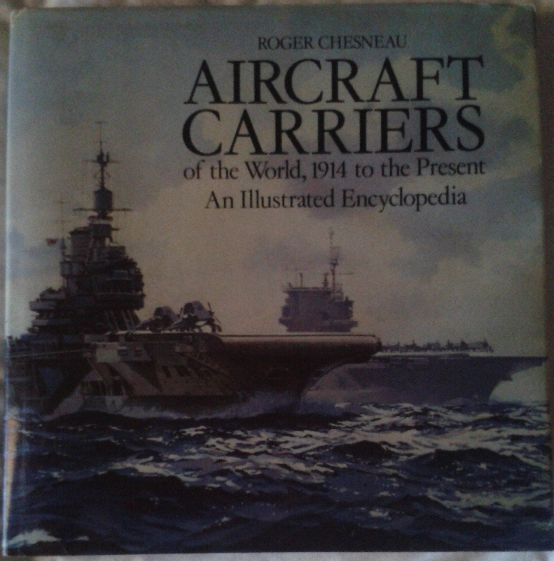 Aircraft Carriers of the World, 1914 to the Present: An Illustrated Encyclopedia book