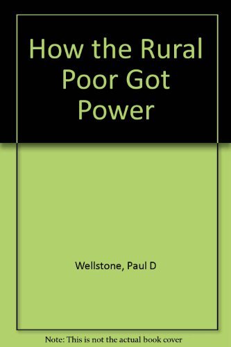 How the Rural Poor Got Power: Narrative of a Grass Roots Organizer Politics & History