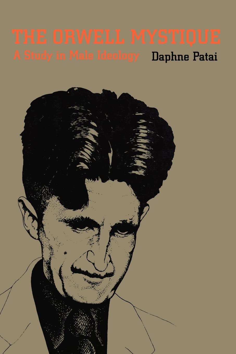 The Orwell Mystique: A Study in Male Ideology Social Sciences