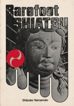 Barefoot Shiatsu: Whole-Body Approach to Health: Japanese Art of Healing the Body Through Massage Health, Nutrition & Fitness