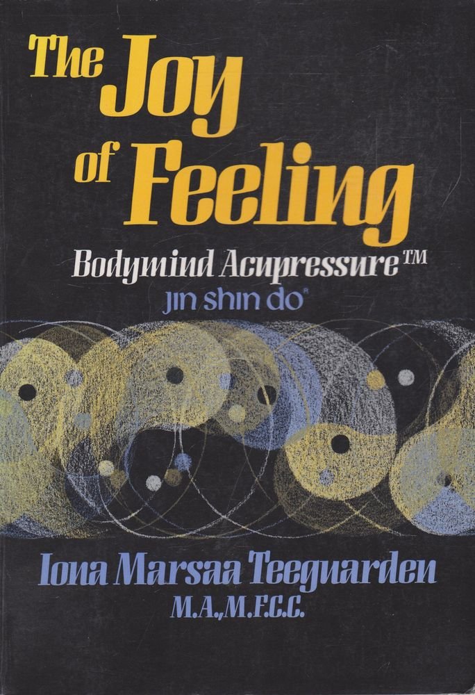 The Joy of Feeling: Bodymind Acupressure: Jin Shin Do Health, Nutrition & Fitness
