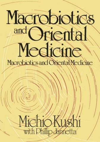 Macrobiotics and Oriental Medicine: An Introduction to Holistic Health Health, Nutrition & Fitness