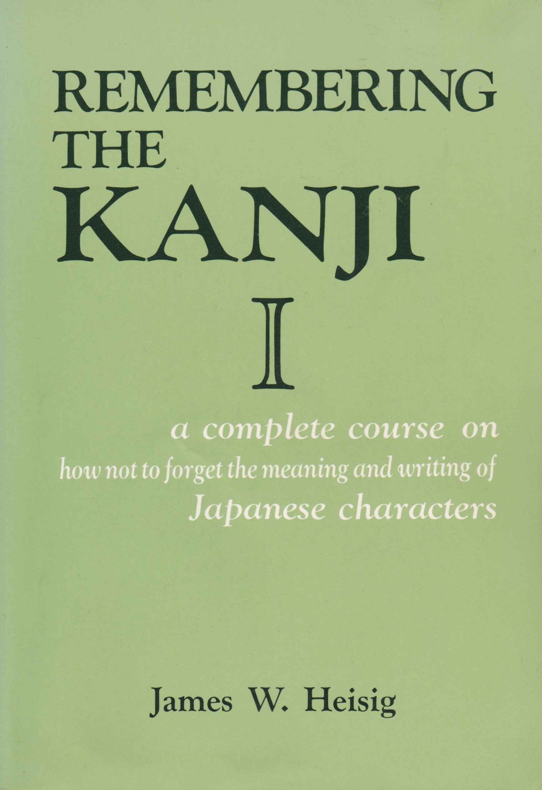 Remembering the Kanji I: A Complete Course on how not to forget the Meaning and Writing of Japanese characters Foreign Languages ​​& Dictionaries