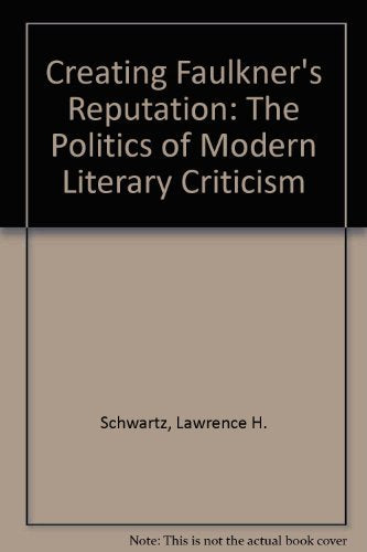 Creating Faulkner's Reputation: The Politics of Modern Literary Criticism Contemporary literature
