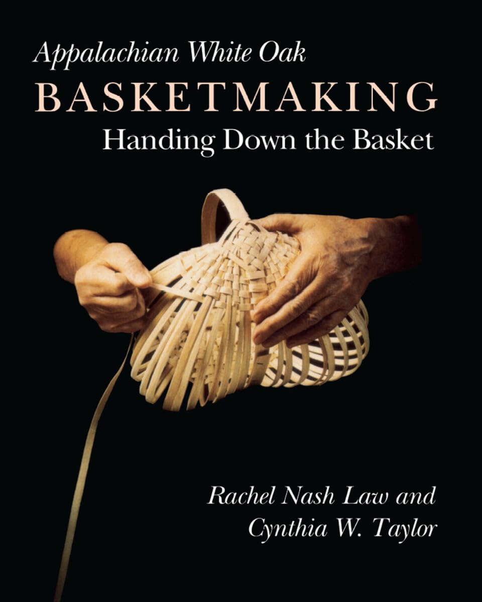 Appalachian White Oak Basketmaking: Handing Down Basket: Handing Down the Basket Hobbies & Crafts