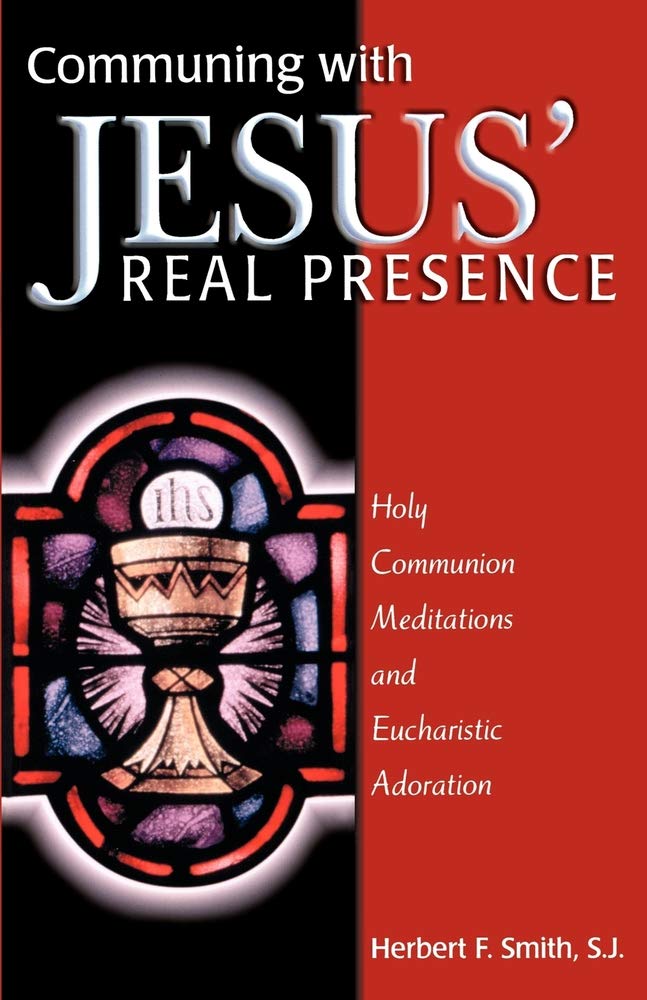 Communing with Jesus' Real Presence: Holy Communion Meditations and Eucharistic Adoration Social Sciences