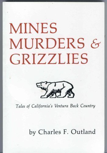 Mines, Murders & Grizzlies: Tales of California's Ventura Back Country Books