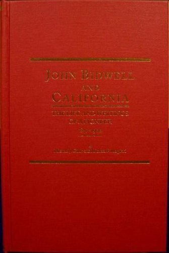 John Bidwell and California: The Life and Writings of a Pioneer, 1841-1900 (Western Frontiersmen Series, Band 30) Politics & History
