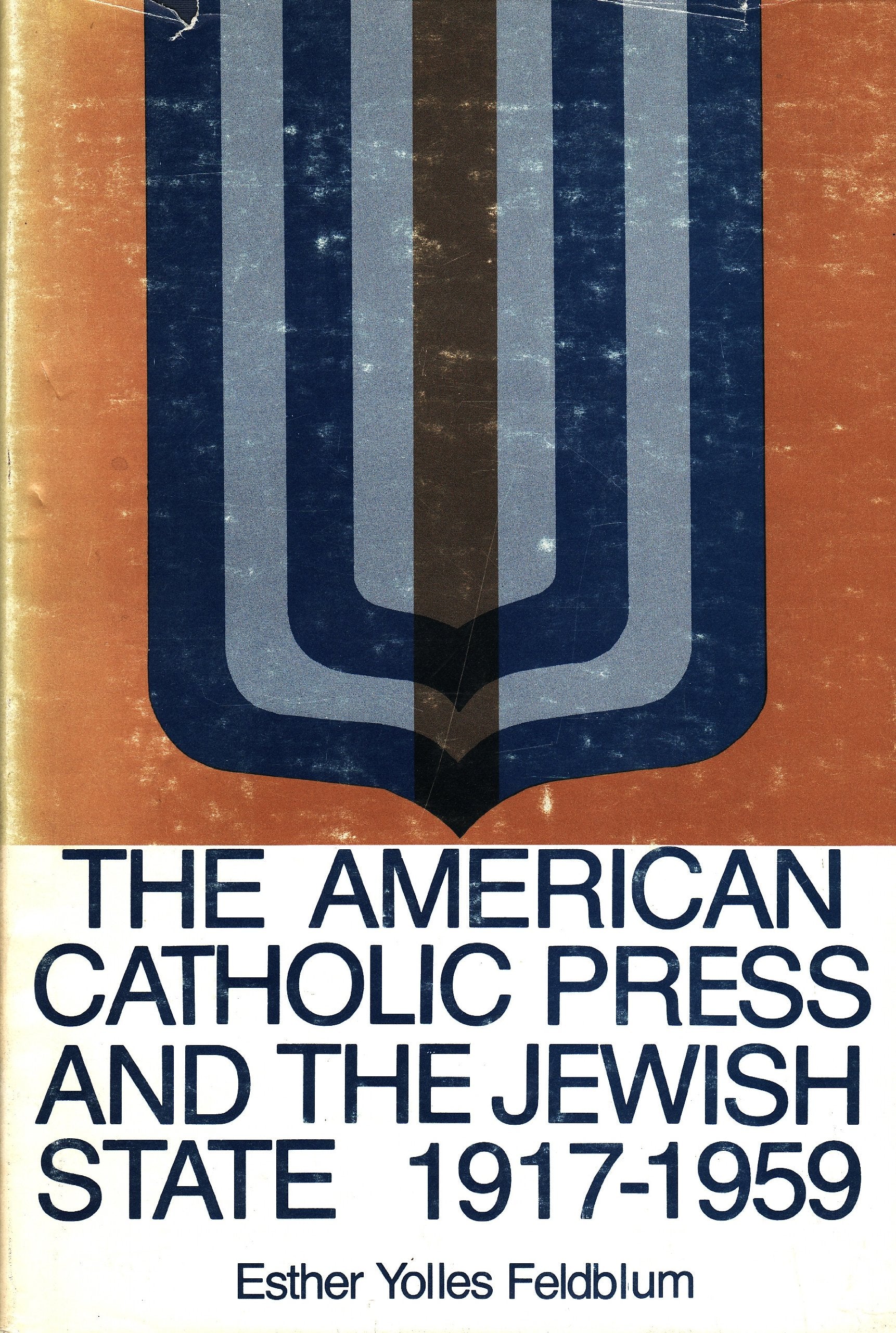 The American Catholic Press and the Jewish State: 1917-1959 Politics & History