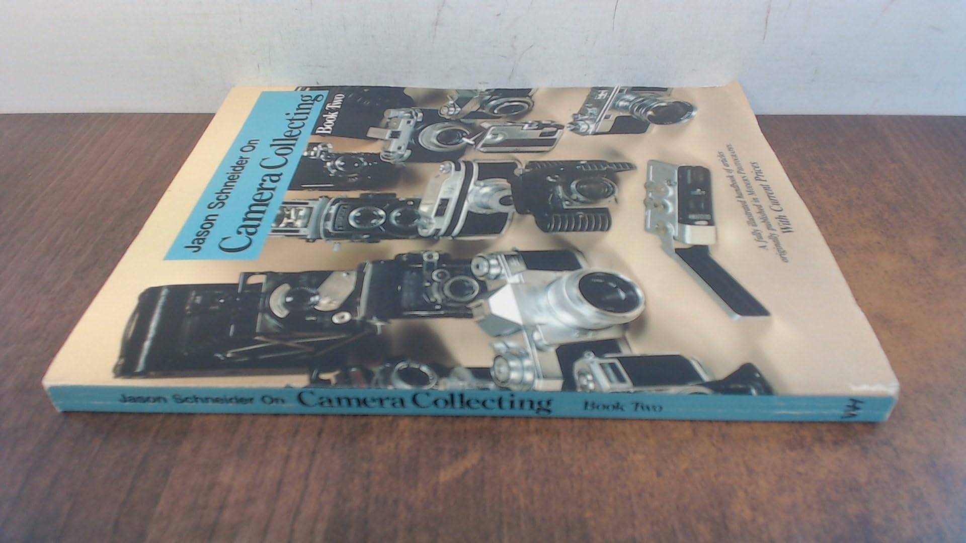 Jason Schneider on Camera Collecting; Book 2: A Fully Illustrated Handbook of Articles Originally Published in "Modern Photography". With Current Pri Books