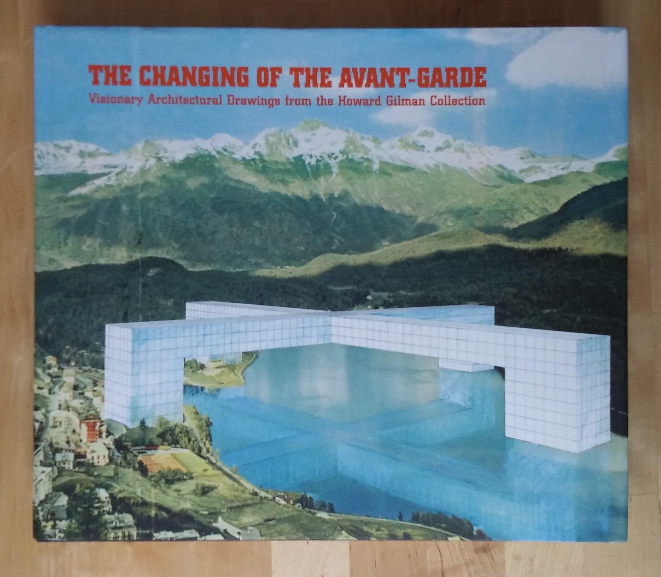 The Changing of the Avant-Garde: Visionary Architectural Drawings from the Howard Gilman Collection Architecture