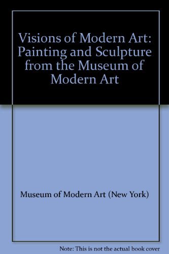 Visions of Modern Art : Painting and Sculpture from the Museum of Modern Art Books