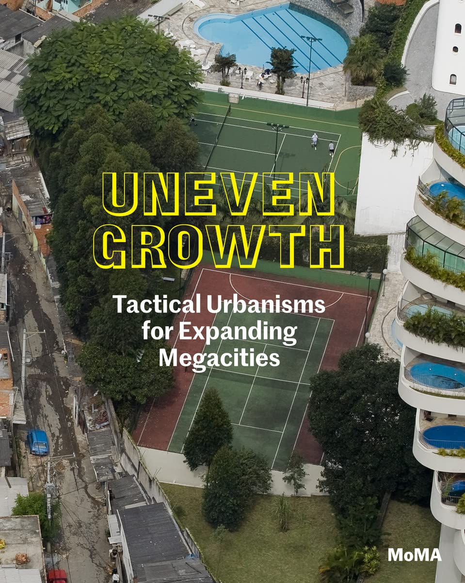 Uneven Growth: Tactical Urbanisms for Expanding Megacities (Issues in Contemporary Architecture MoMa, 3) Social Sciences