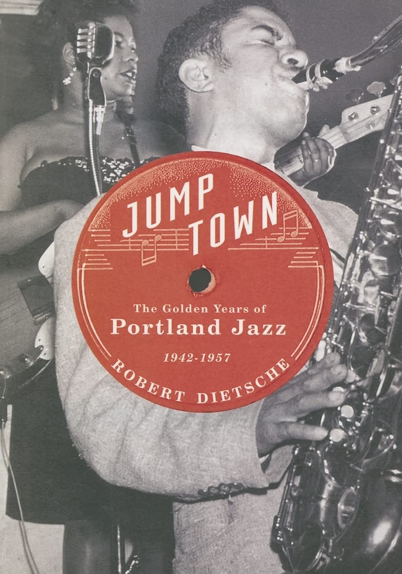 Jumptown: The Golden Years of Portland Jazz, 1942-1957 Social Sciences