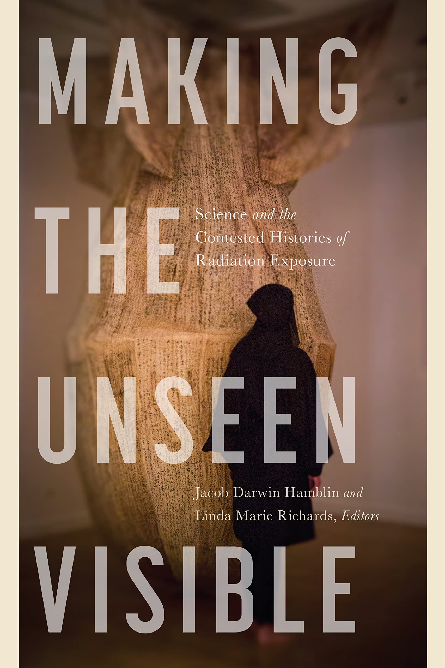 Making the Unseen Visible: Science and the Contested Histories of Radiation Exposure Natural Sciences