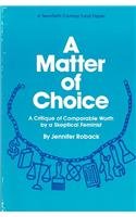 Matter of Choice: A Critique of Comparable Worth: A Critique of Comparable Worth by a Skeptical Feminist Books