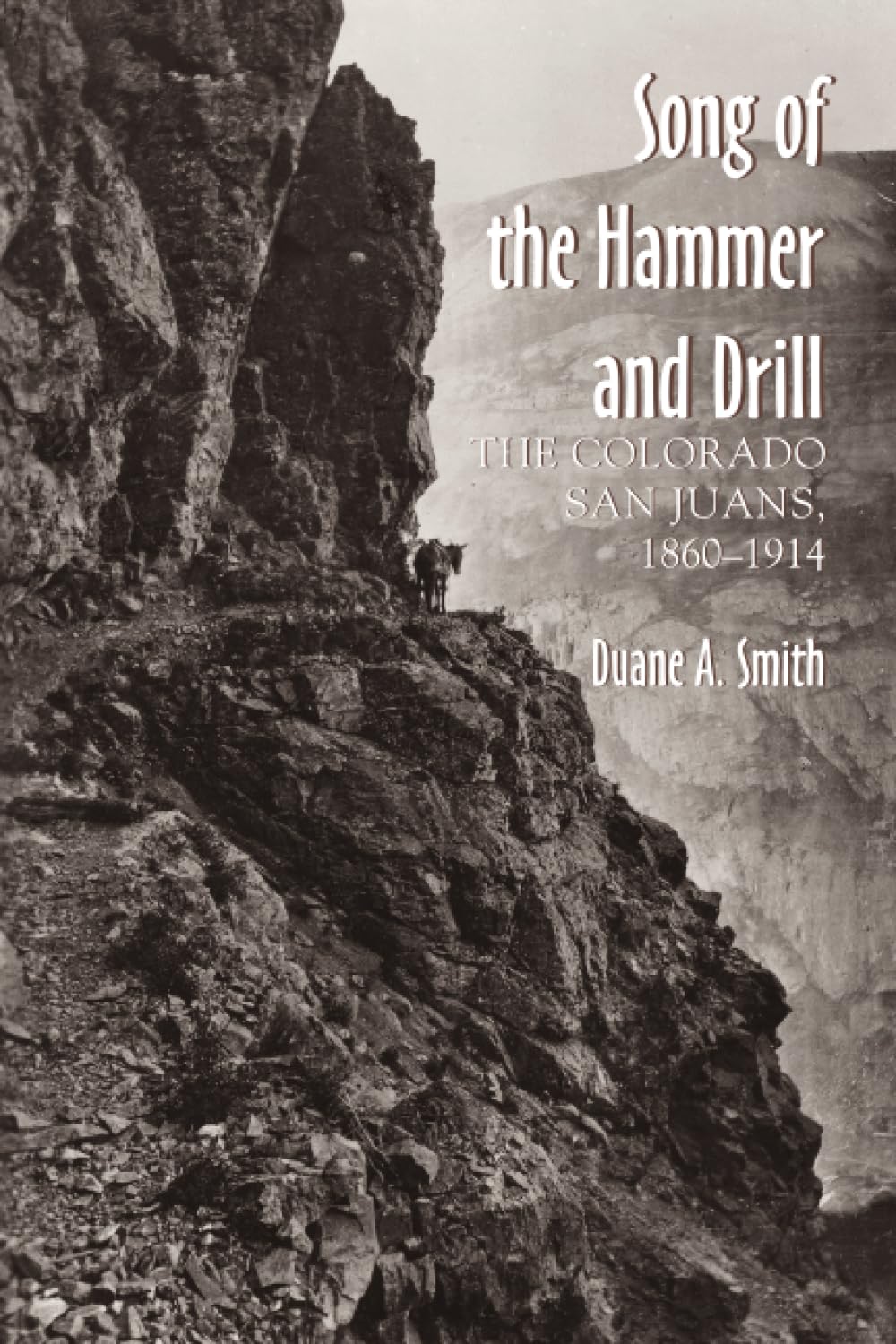 Song of the Hammer and Drill: The Colorado San Juan, 1860-1914 Business, Finance & Career
