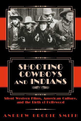 Shooting Cowboys and Indians: Silent Western Films, American Culture, and the Birth of Hollywood Film, Art & Culture