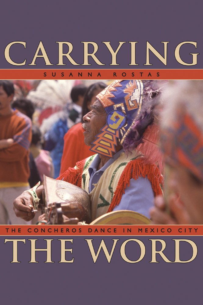 Carrying the Word: The Concheros Dance in Mexico City (Mesoamerican Worlds) General education