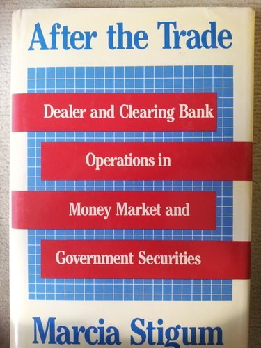 After the Trade: Dealer and Clearing Bank Operations in Money Market and Government Securites book