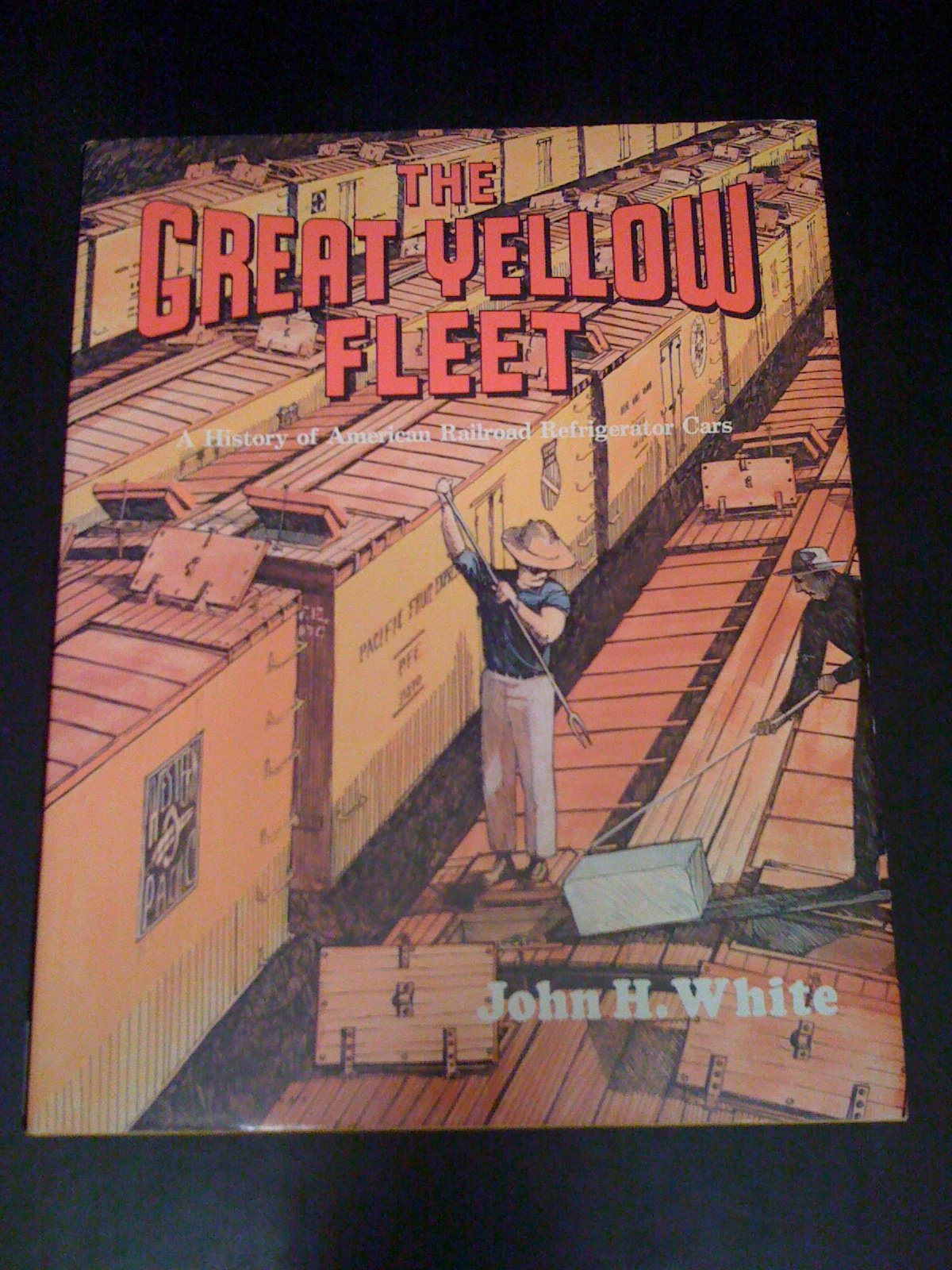 The Great Yellow Fleet: A History of American Railroad Refrigerator Cars Business & Technology